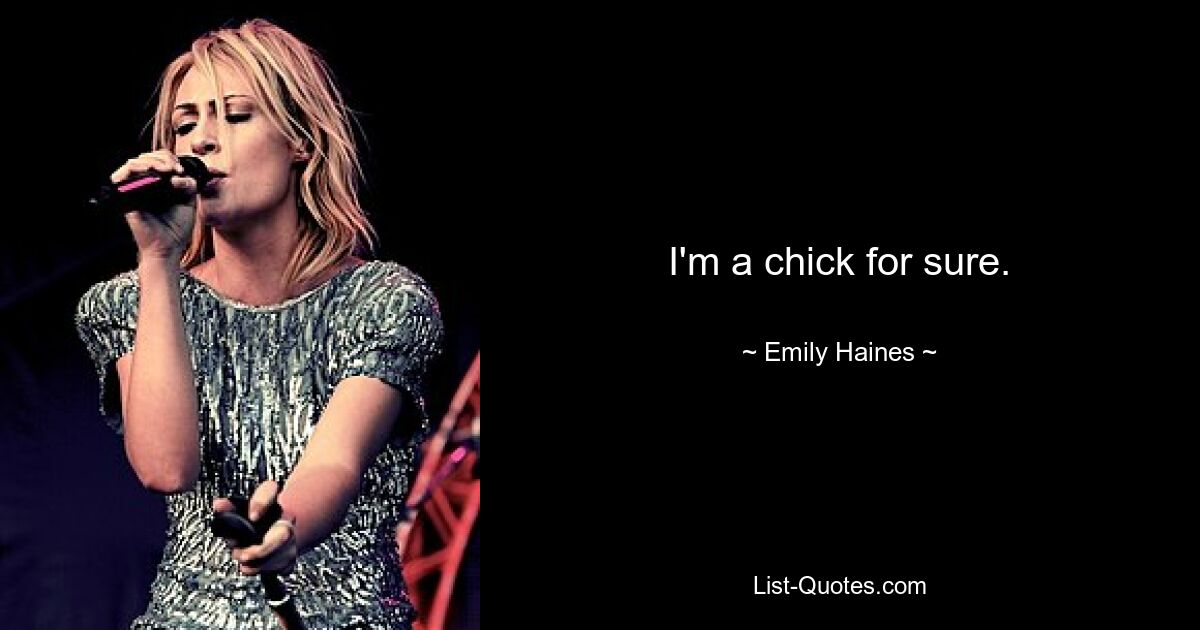 I'm a chick for sure. — © Emily Haines