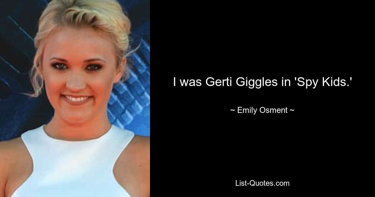 I was Gerti Giggles in 'Spy Kids.' — © Emily Osment