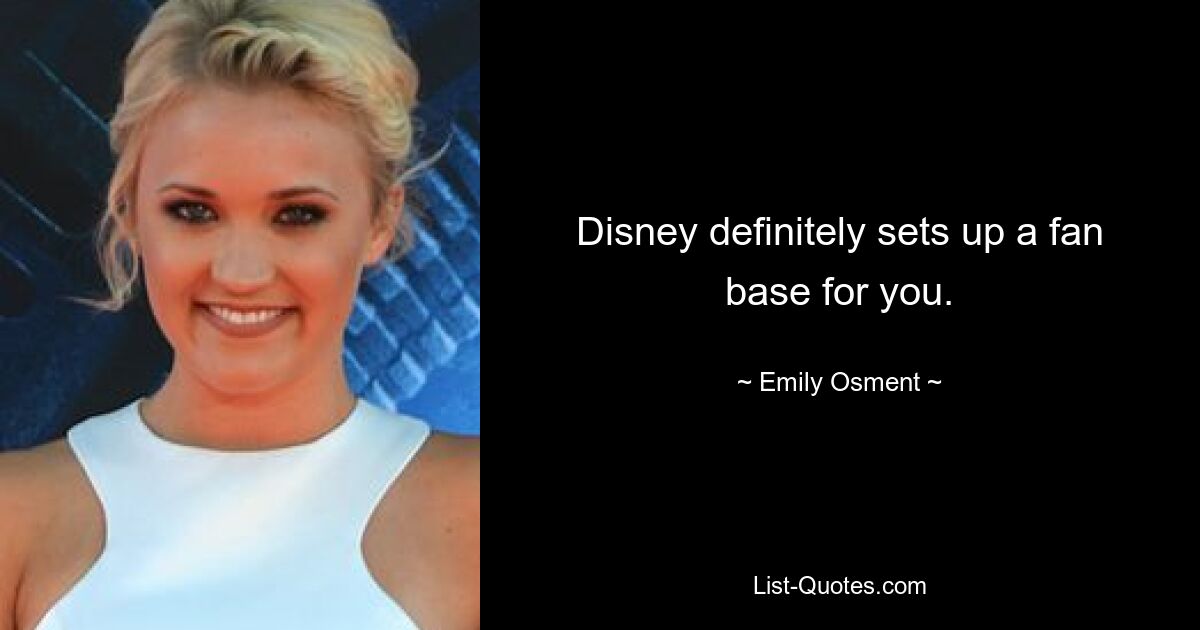 Disney definitely sets up a fan base for you. — © Emily Osment