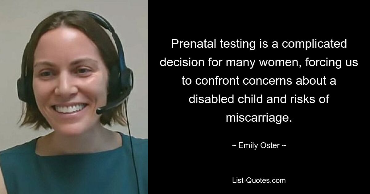 Prenatal testing is a complicated decision for many women, forcing us to confront concerns about a disabled child and risks of miscarriage. — © Emily Oster