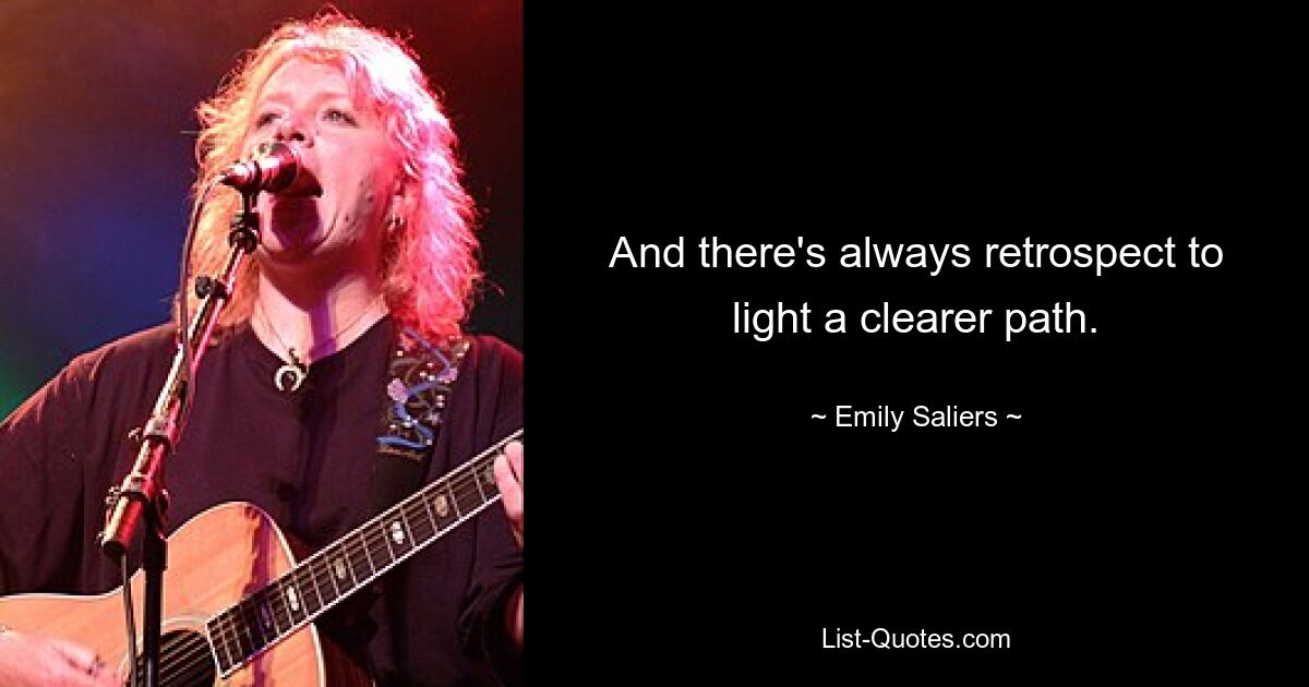 And there's always retrospect to light a clearer path. — © Emily Saliers