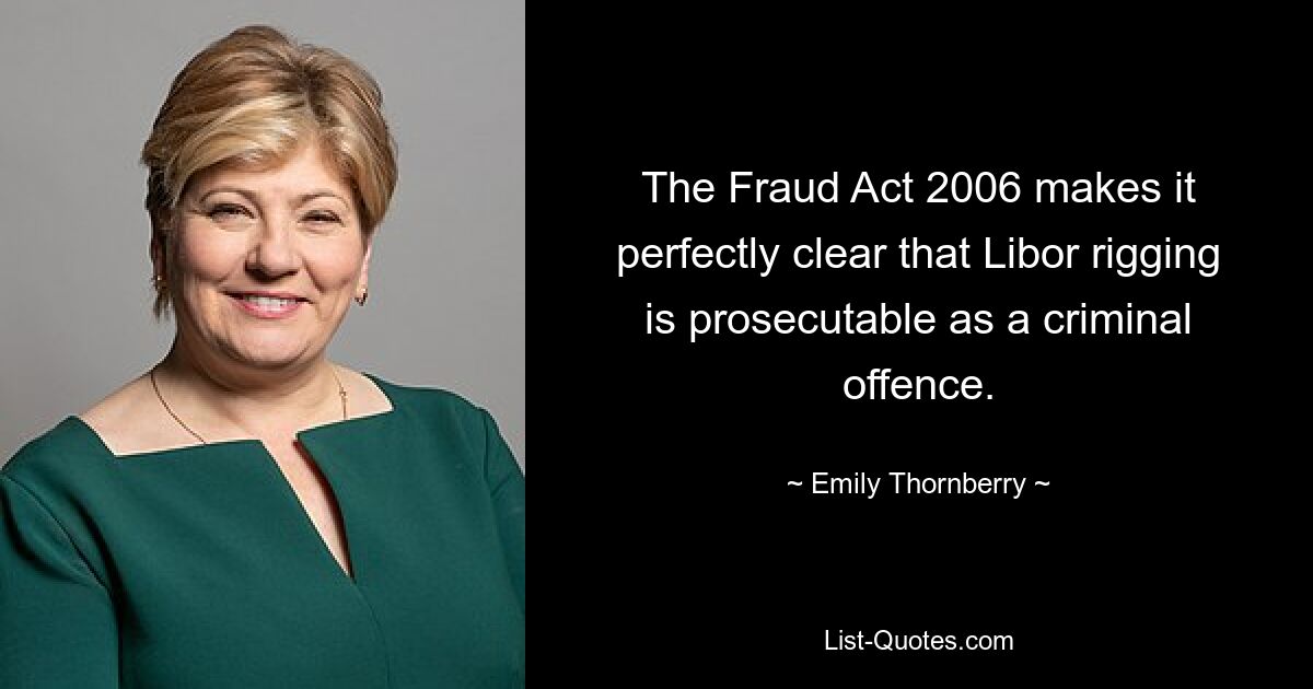 Закон о мошенничестве 2006 года совершенно ясно дает понять, что мошенничество с ставкой Libor преследуется как уголовное преступление. — © Эмили Торнберри 