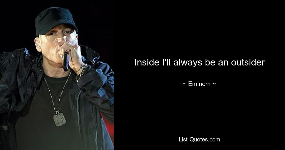 Inside I'll always be an outsider — © Eminem