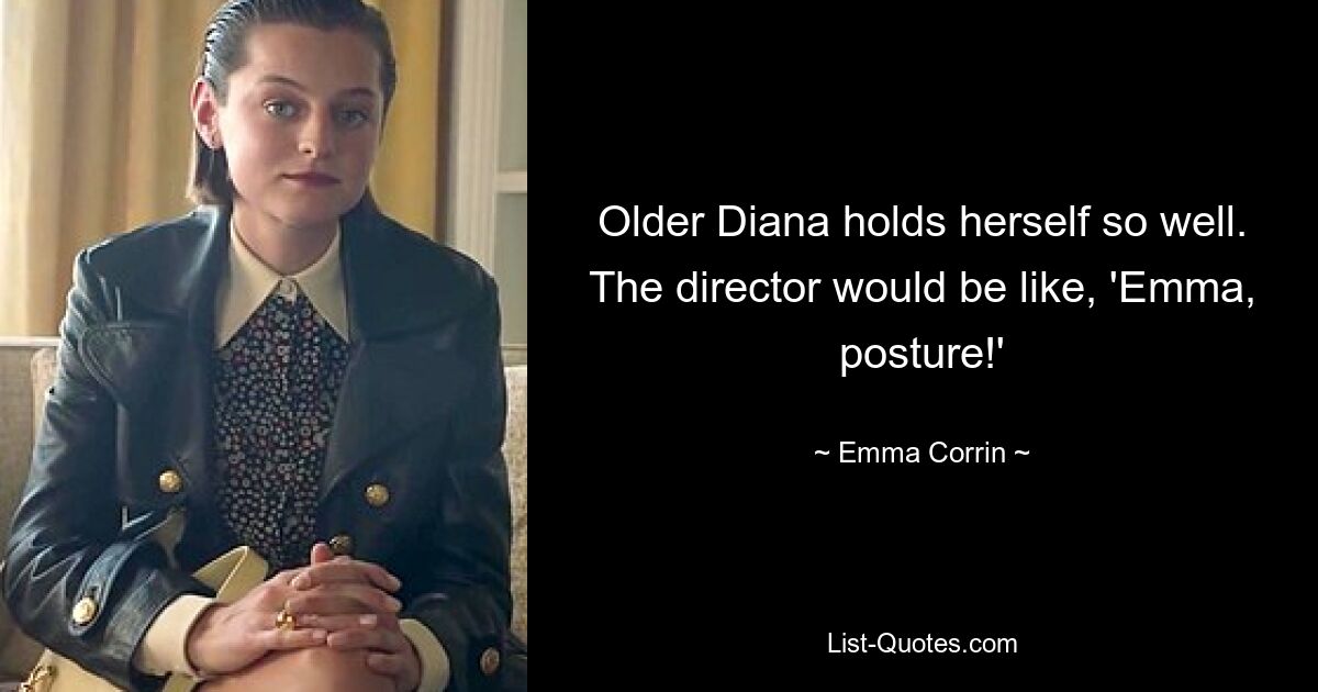 Older Diana holds herself so well. The director would be like, 'Emma, posture!' — © Emma Corrin