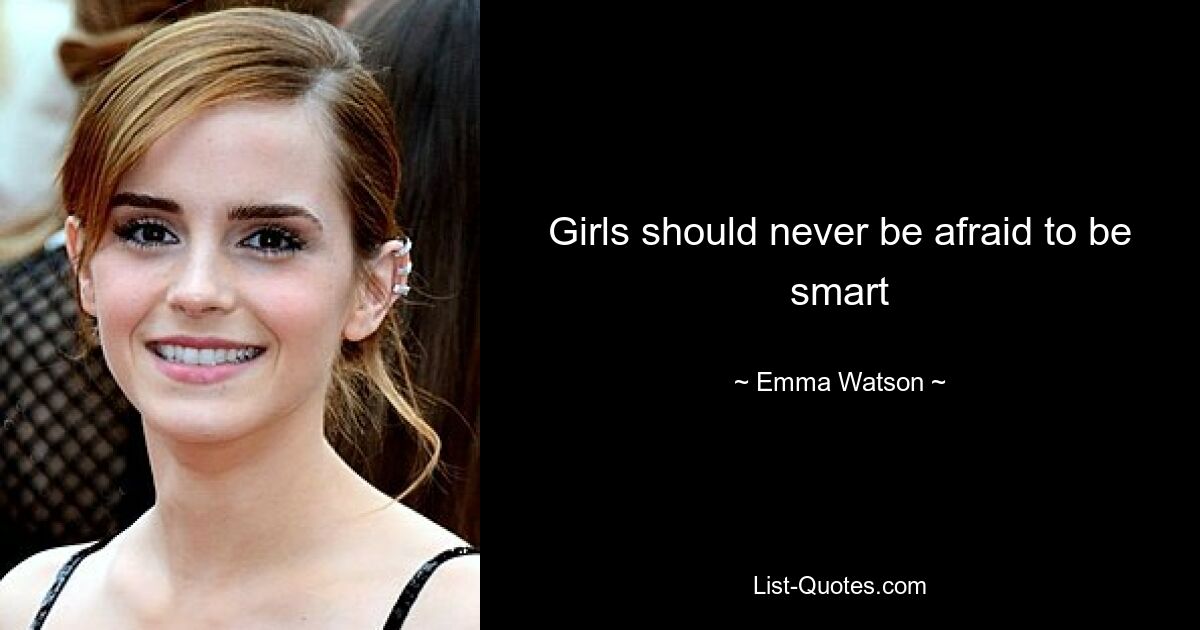 Girls should never be afraid to be smart — © Emma Watson