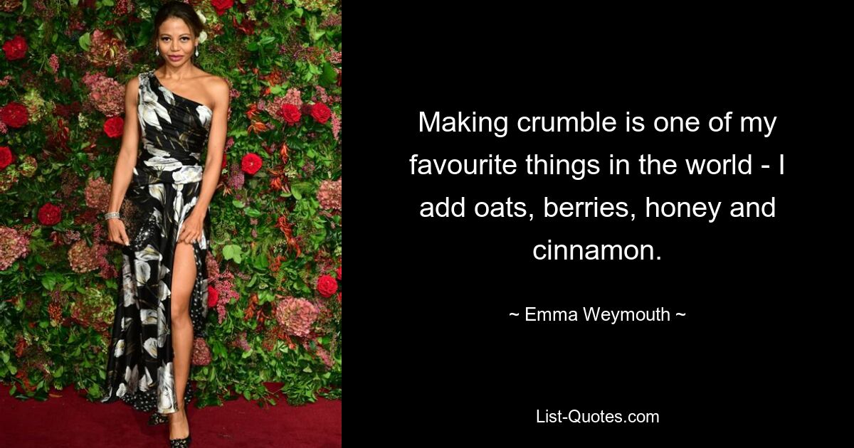 Making crumble is one of my favourite things in the world - I add oats, berries, honey and cinnamon. — © Emma Weymouth