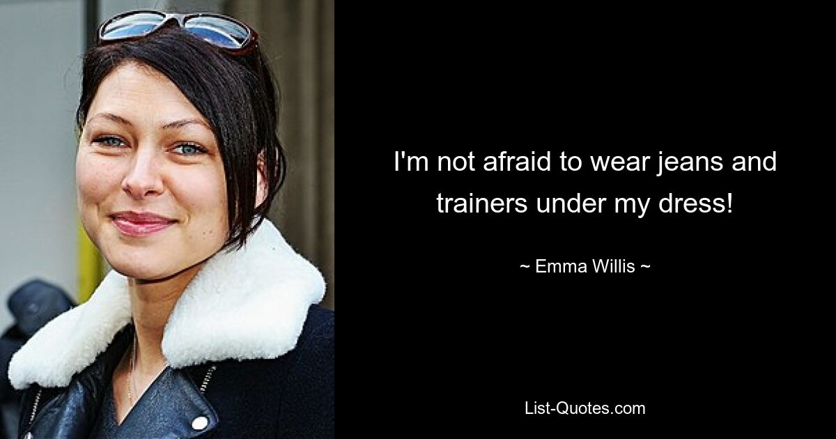 I'm not afraid to wear jeans and trainers under my dress! — © Emma Willis