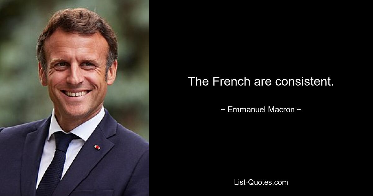 The French are consistent. — © Emmanuel Macron