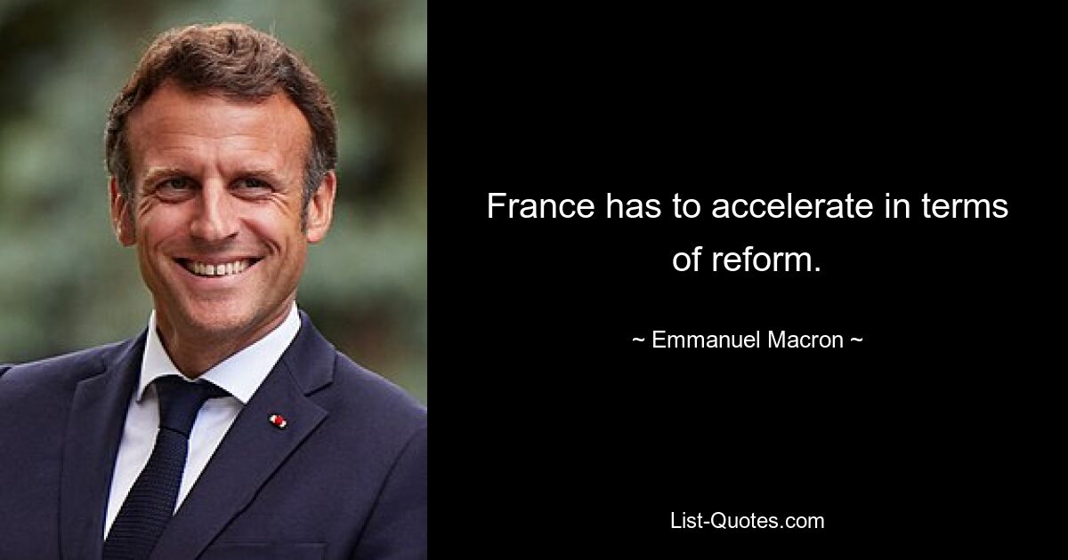 France has to accelerate in terms of reform. — © Emmanuel Macron