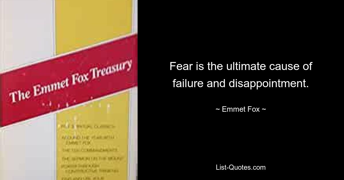 Fear is the ultimate cause of failure and disappointment. — © Emmet Fox