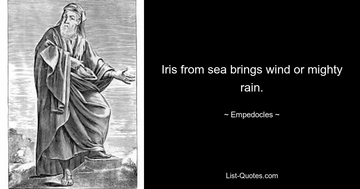 Iris from sea brings wind or mighty rain. — © Empedocles