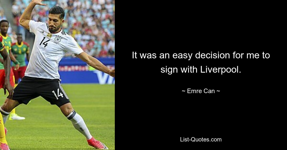 It was an easy decision for me to sign with Liverpool. — © Emre Can