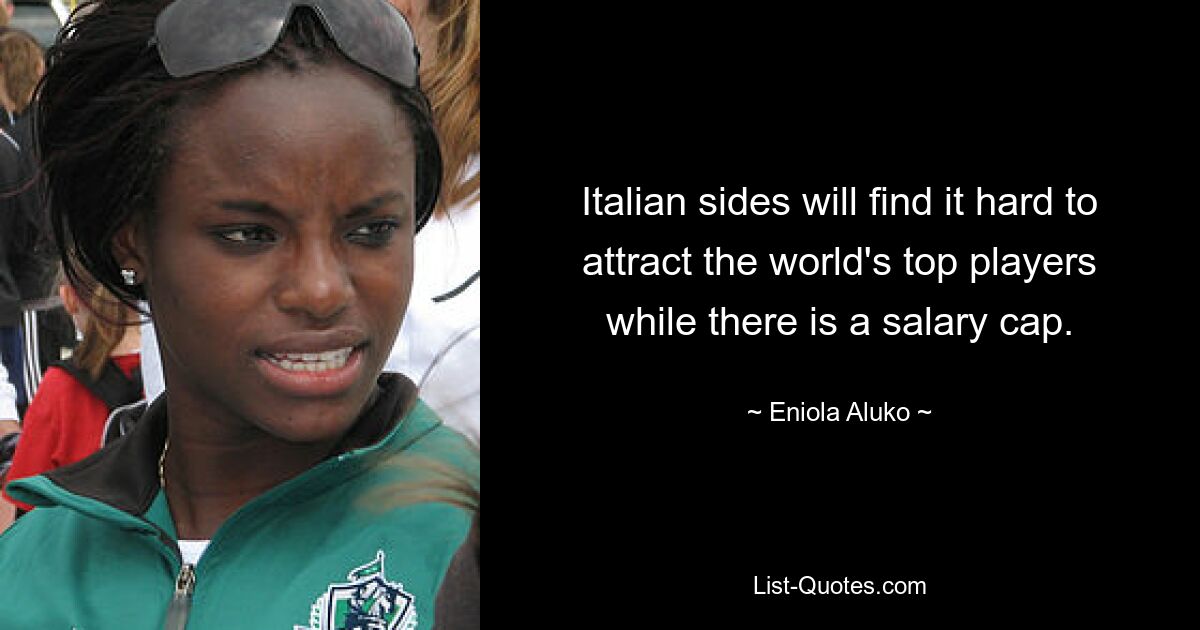 Italian sides will find it hard to attract the world's top players while there is a salary cap. — © Eniola Aluko