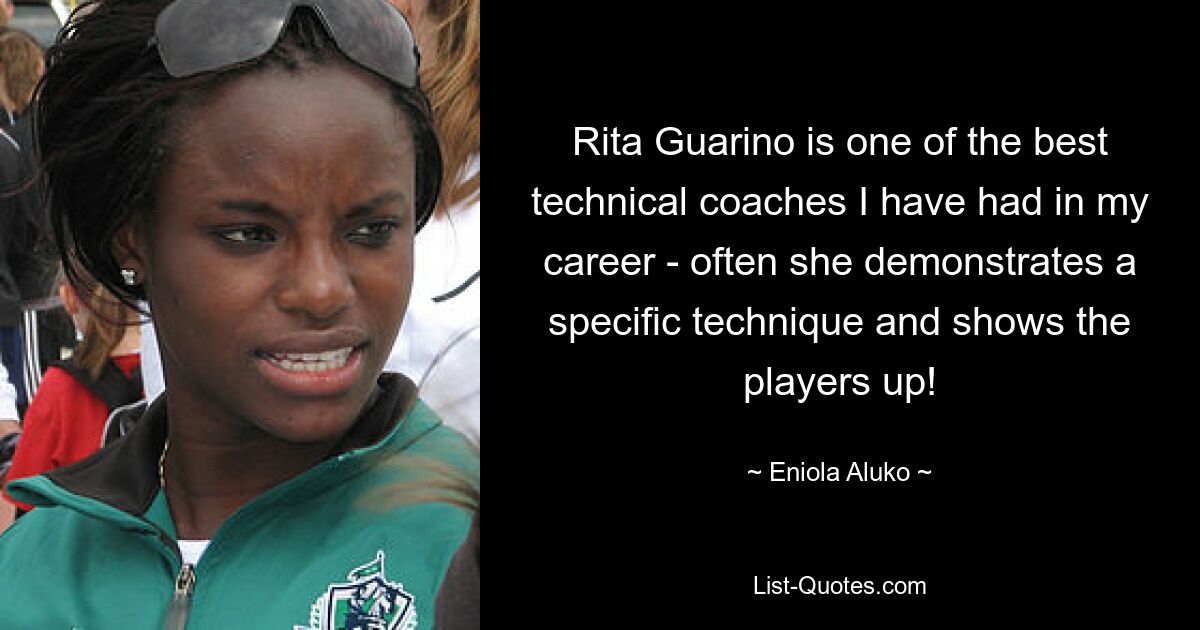 Rita Guarino is one of the best technical coaches I have had in my career - often she demonstrates a specific technique and shows the players up! — © Eniola Aluko