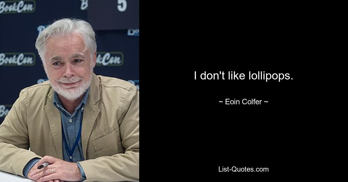 I don't like lollipops. — © Eoin Colfer