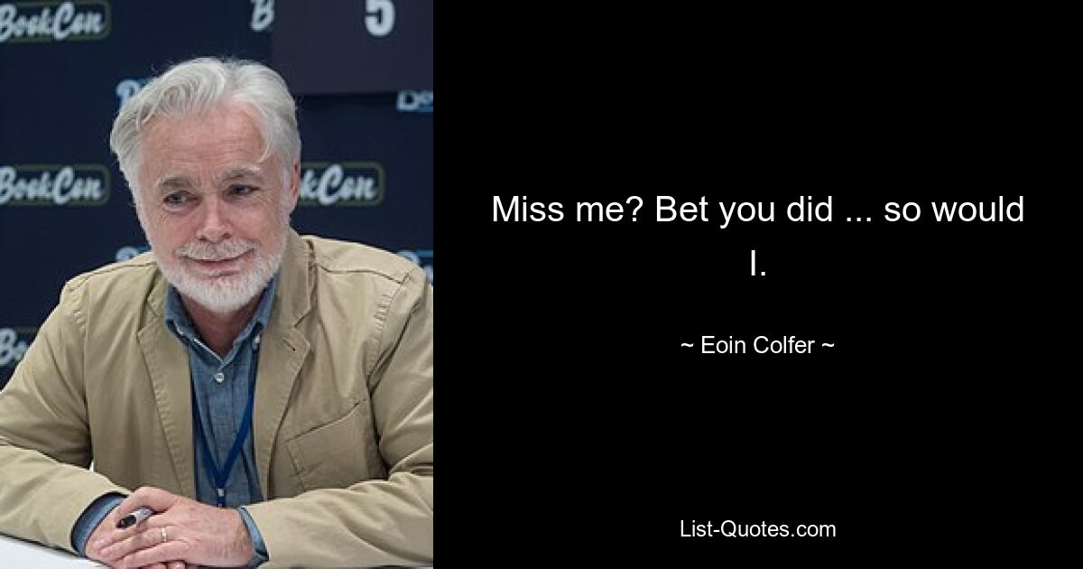 Miss me? Bet you did ... so would I. — © Eoin Colfer