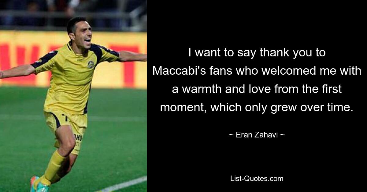 I want to say thank you to Maccabi's fans who welcomed me with a warmth and love from the first moment, which only grew over time. — © Eran Zahavi