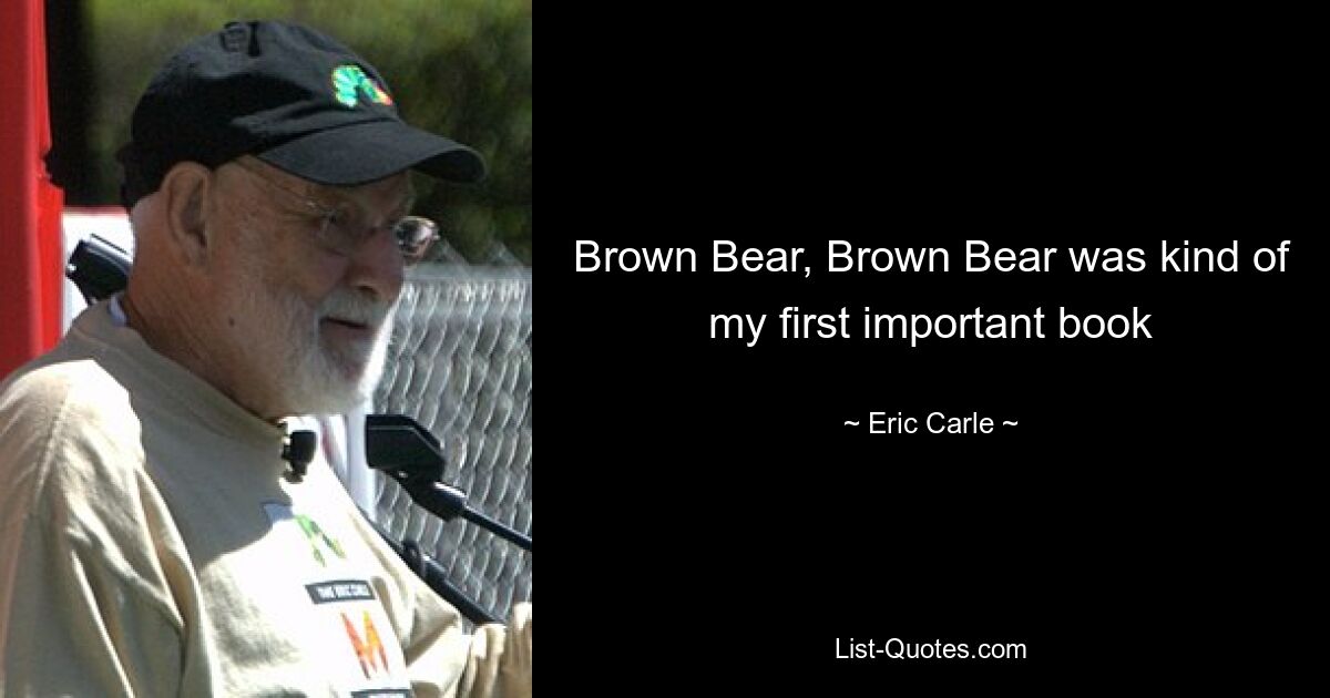 Brown Bear, Brown Bear was kind of my first important book — © Eric Carle