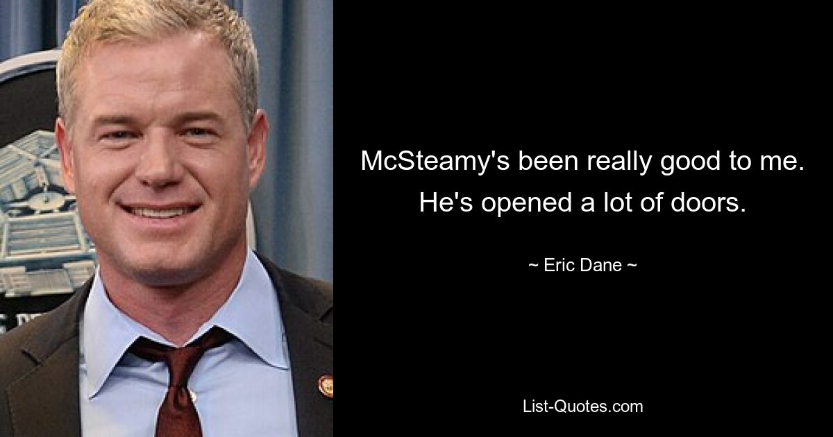 McSteamy war wirklich gut zu mir. Er hat viele Türen geöffnet. — © Eric Dane