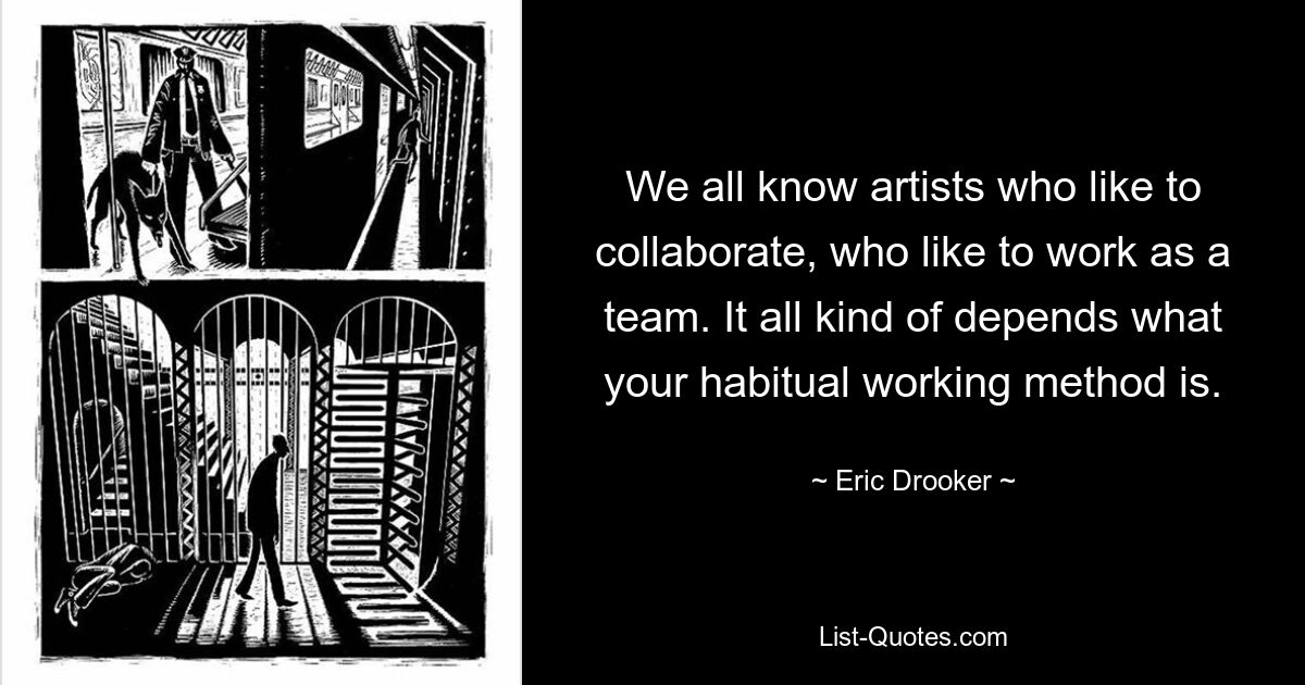 We all know artists who like to collaborate, who like to work as a team. It all kind of depends what your habitual working method is. — © Eric Drooker