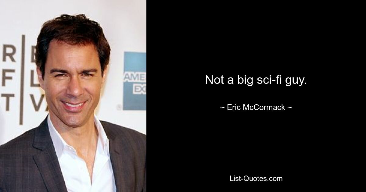 Not a big sci-fi guy. — © Eric McCormack