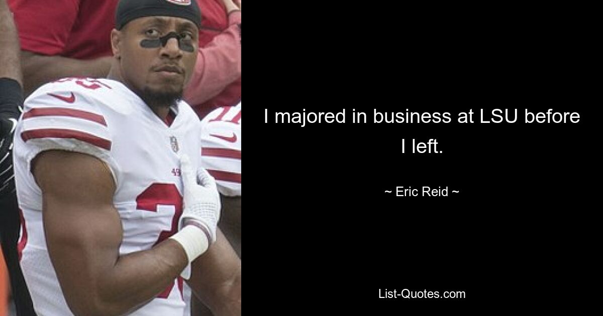 I majored in business at LSU before I left. — © Eric Reid