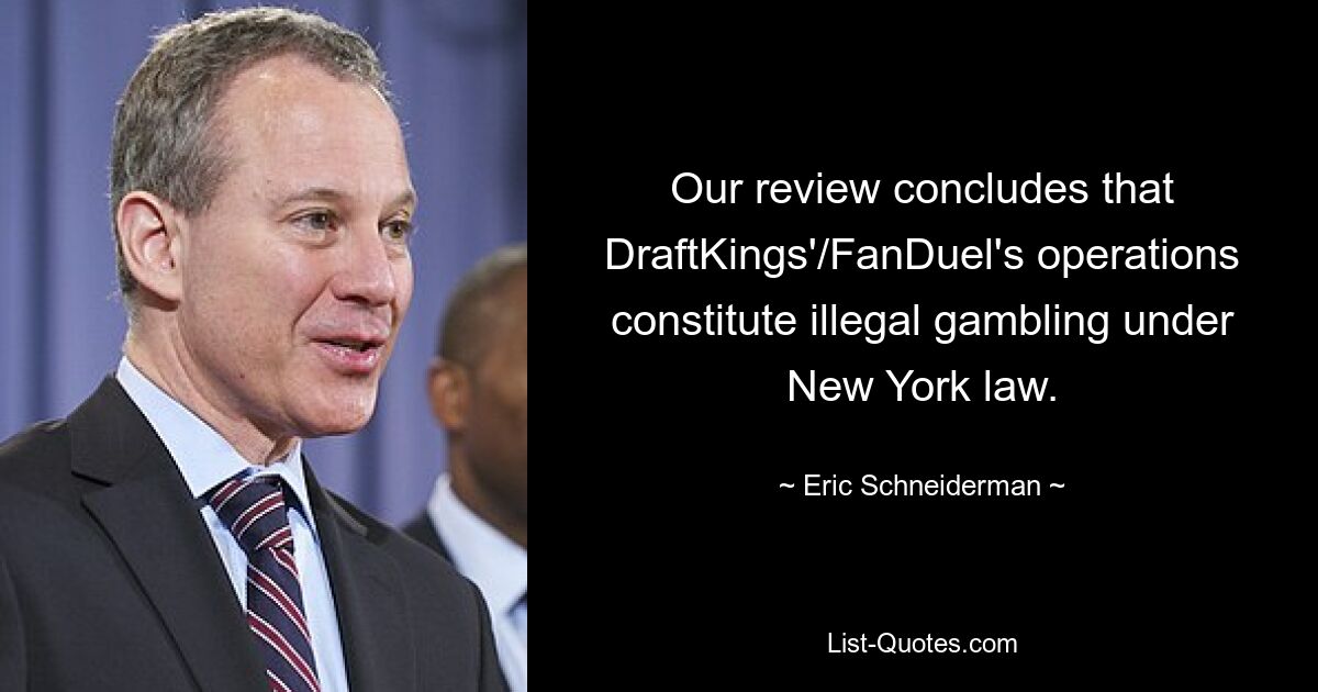 Our review concludes that DraftKings'/FanDuel's operations constitute illegal gambling under New York law. — © Eric Schneiderman