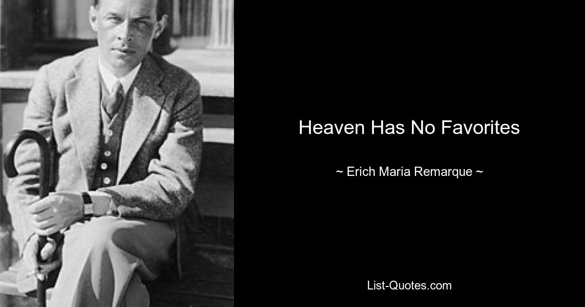 Heaven Has No Favorites — © Erich Maria Remarque