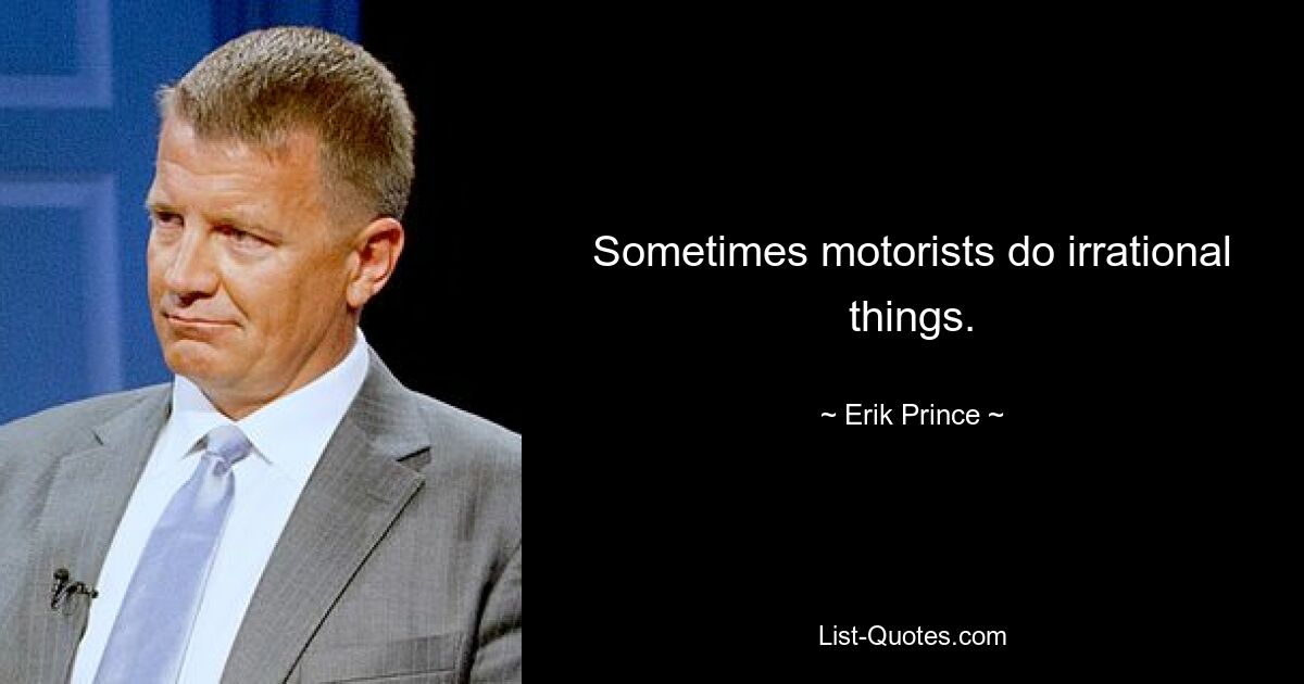 Sometimes motorists do irrational things. — © Erik Prince