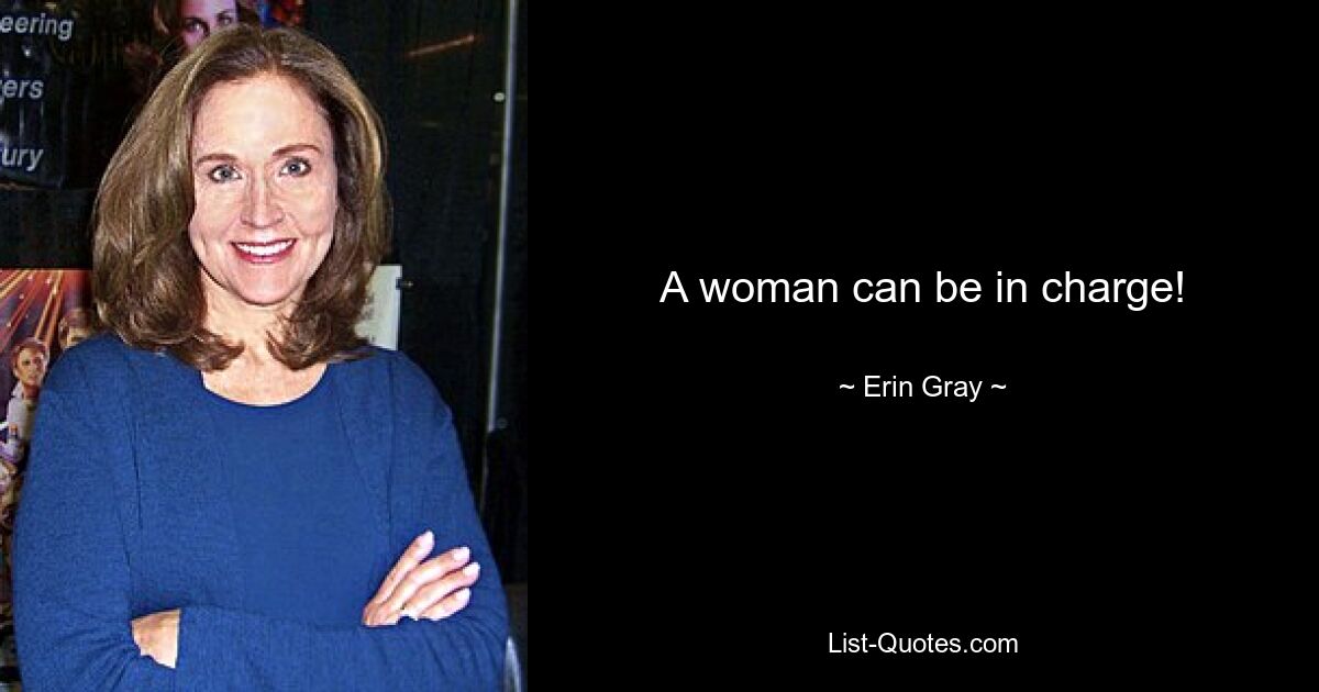 A woman can be in charge! — © Erin Gray