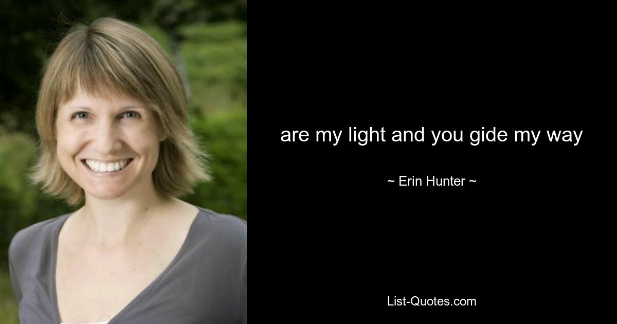 are my light and you gide my way — © Erin Hunter