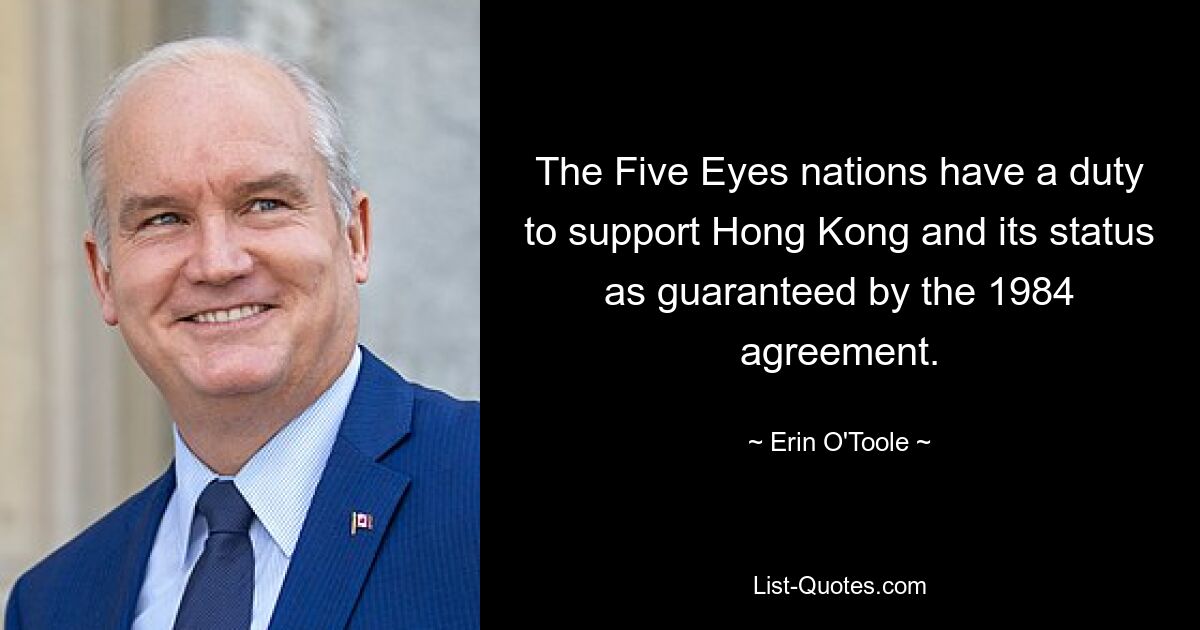 The Five Eyes nations have a duty to support Hong Kong and its status as guaranteed by the 1984 agreement. — © Erin O'Toole