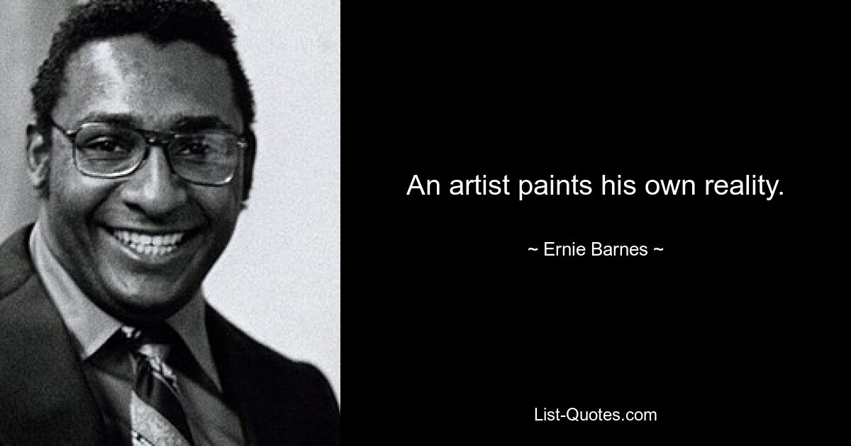 An artist paints his own reality. — © Ernie Barnes