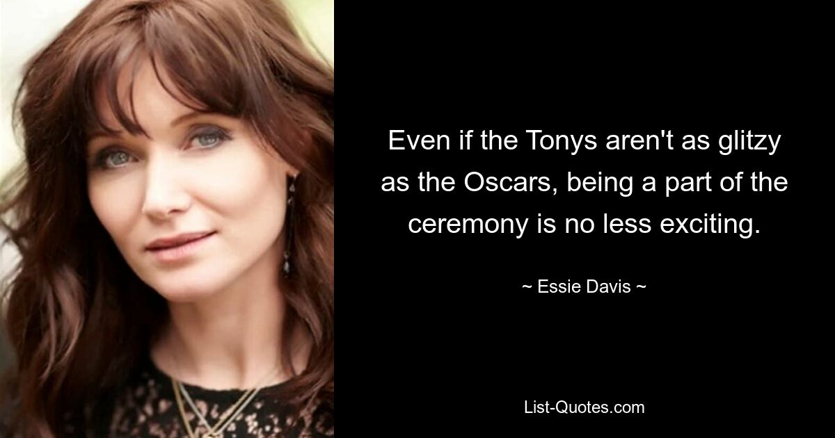 Even if the Tonys aren't as glitzy as the Oscars, being a part of the ceremony is no less exciting. — © Essie Davis