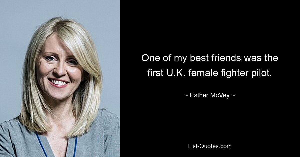 Eine meiner besten Freundinnen war die erste britische Kampfpilotin. — © Esther McVey 