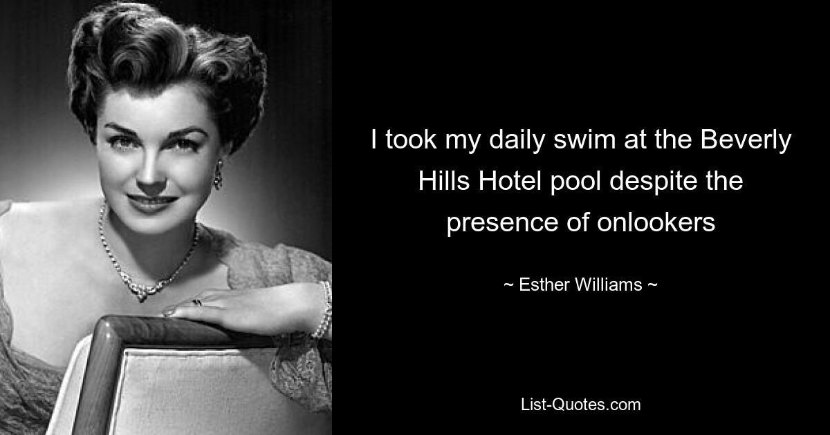 I took my daily swim at the Beverly Hills Hotel pool despite the presence of onlookers — © Esther Williams