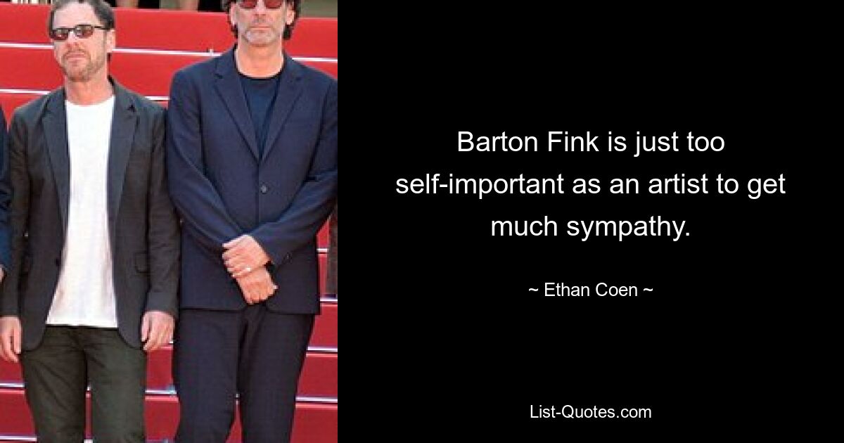 Barton Fink is just too self-important as an artist to get much sympathy. — © Ethan Coen