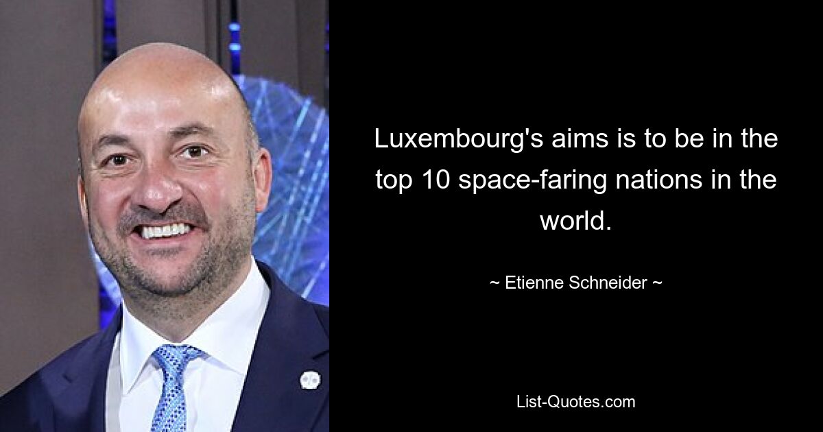 Luxembourg's aims is to be in the top 10 space-faring nations in the world. — © Etienne Schneider