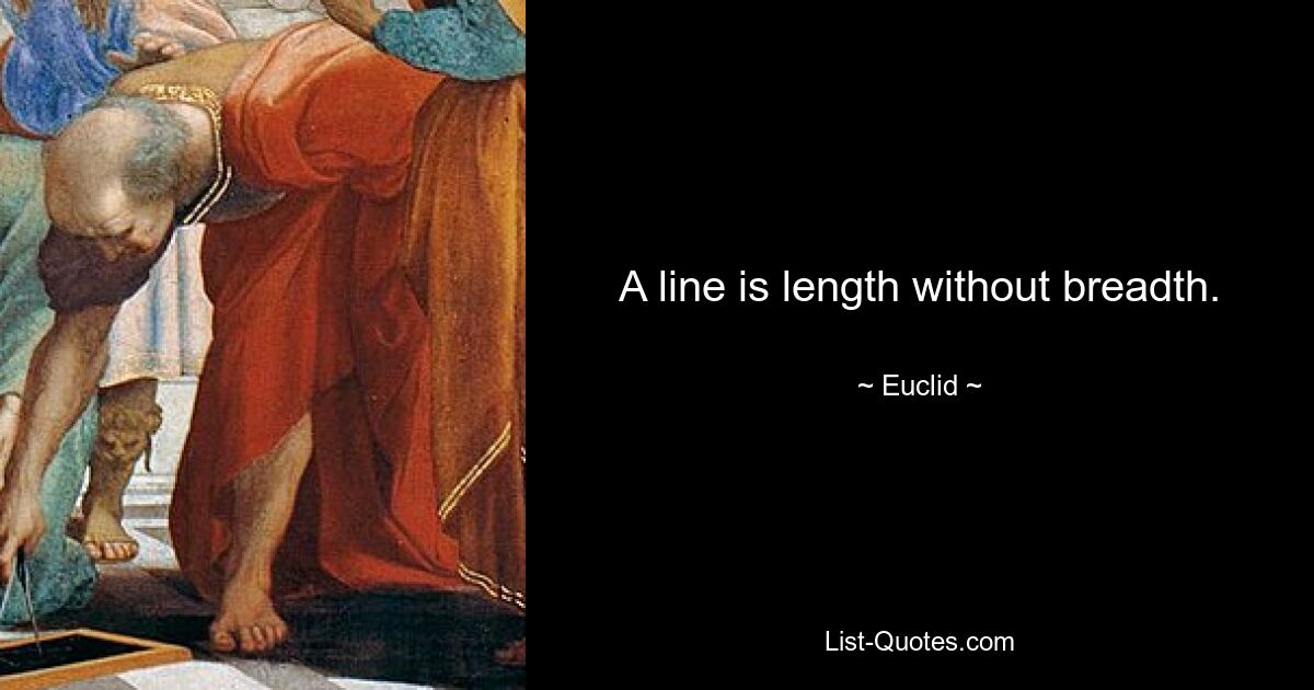 A line is length without breadth. — © Euclid