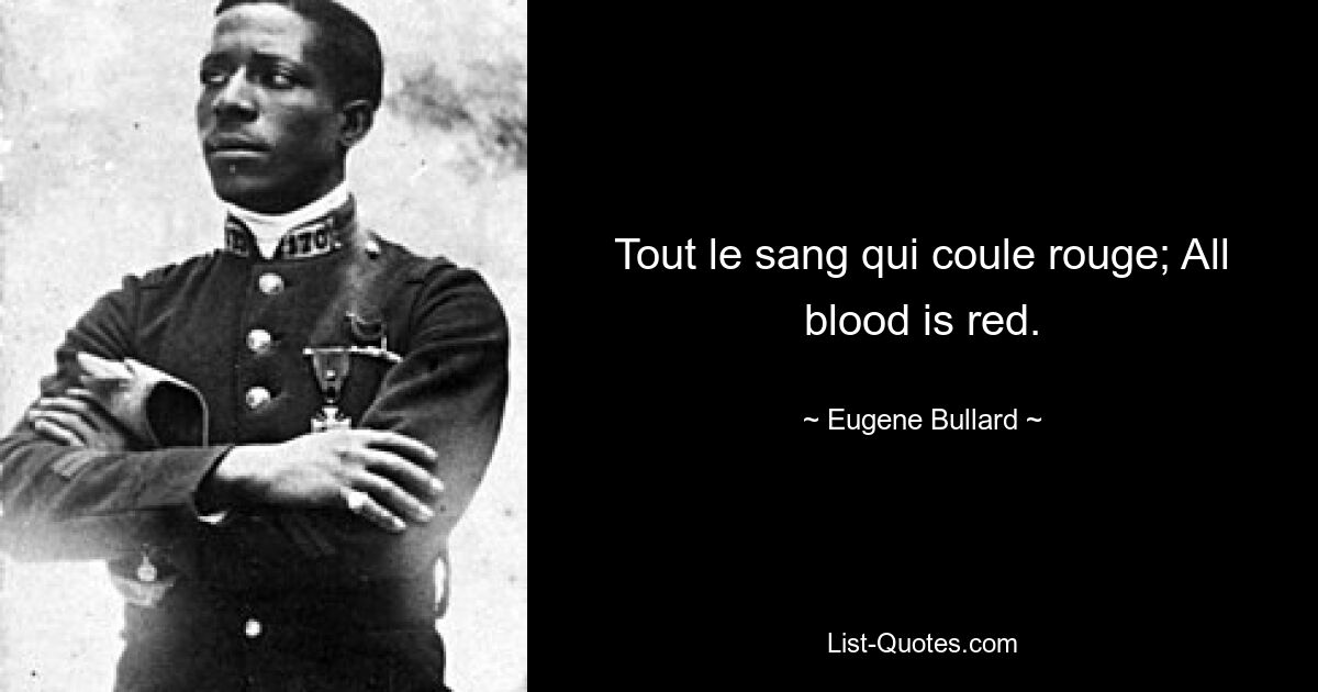 Tout le sang qui coule rouge; All blood is red. — © Eugene Bullard