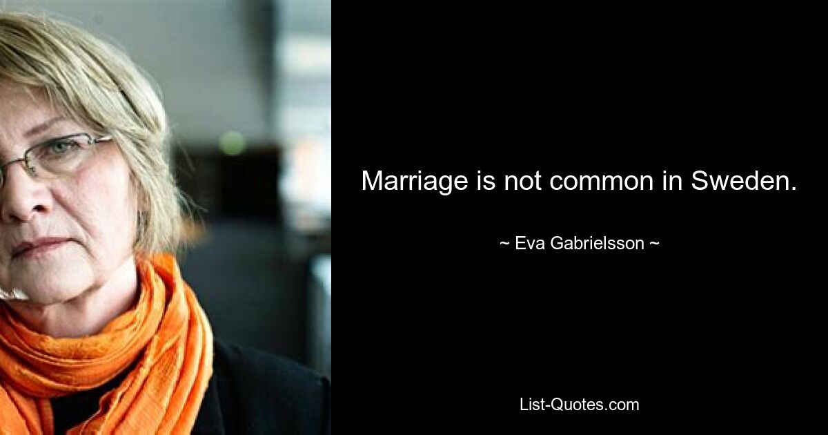 Marriage is not common in Sweden. — © Eva Gabrielsson