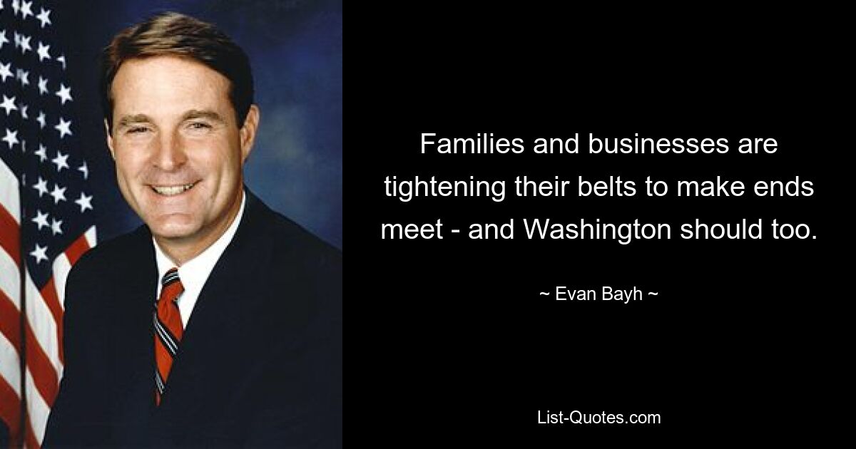 Families and businesses are tightening their belts to make ends meet - and Washington should too. — © Evan Bayh