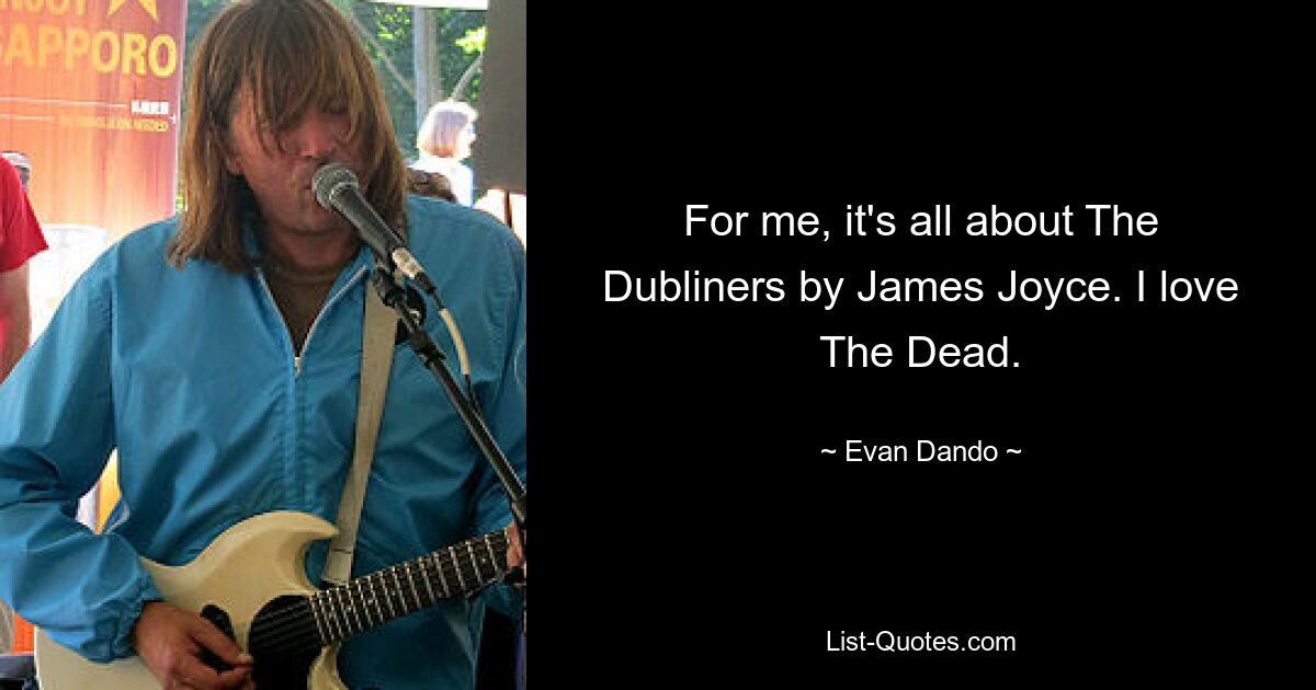 For me, it's all about The Dubliners by James Joyce. I love The Dead. — © Evan Dando