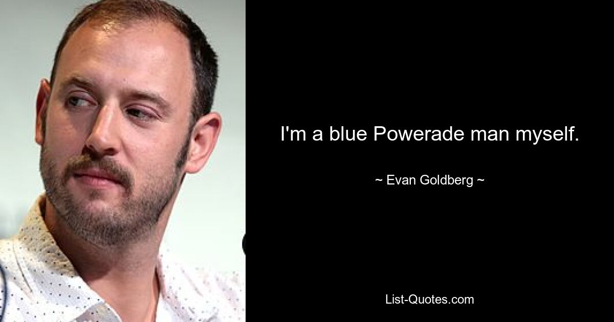 I'm a blue Powerade man myself. — © Evan Goldberg