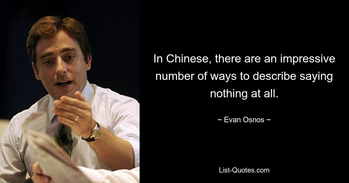 In Chinese, there are an impressive number of ways to describe saying nothing at all. — © Evan Osnos