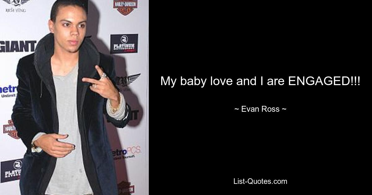 My baby love and I are ENGAGED!!! — © Evan Ross