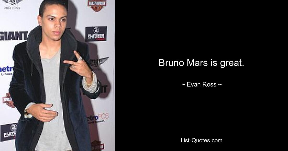 Bruno Mars is great. — © Evan Ross