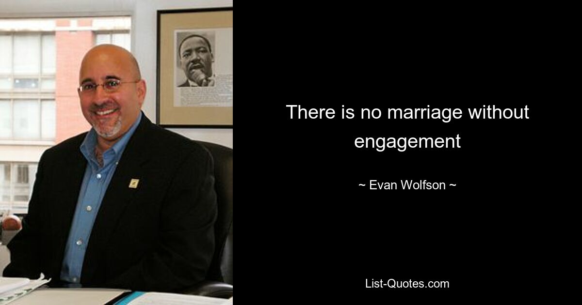 There is no marriage without engagement — © Evan Wolfson