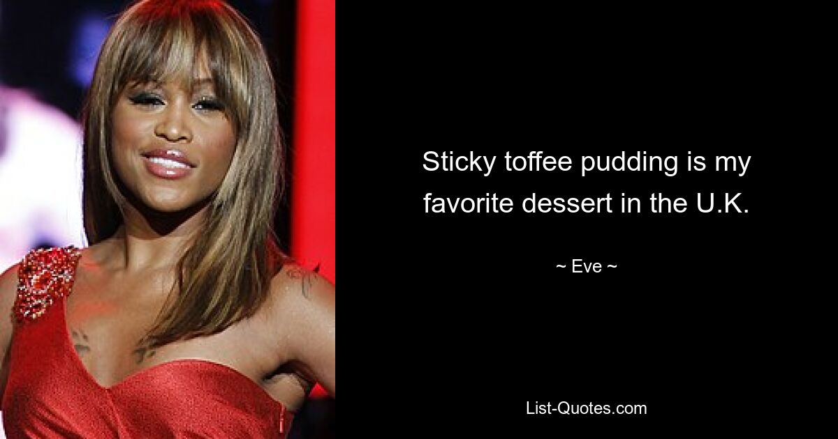 Sticky toffee pudding is my favorite dessert in the U.K. — © Eve