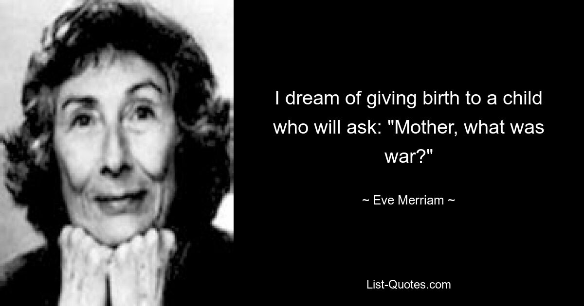 Мечтаю родить ребенка, который спросит: «Мама, а что была война?» — © Ева Мерриам